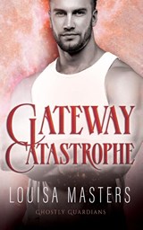 Gateway Catastrophe - Louisa Masters - 9781923035010