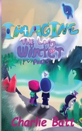 Imagine the Long Winter: Book 2: Part 3 - Charlie Batt - 9781923048218