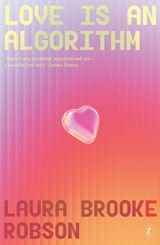 Love Is An Algorithm - Laura Brooke Robson - 9781923058804