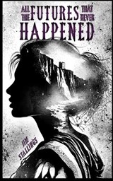 All the Futures That Never Happened - Jim Stallings - 9781923113169