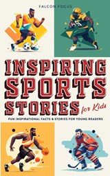 Inspiring Sports Stories For Kids - Fun, Inspirational Facts & Stories For Young Readers - Falcon Focus - 9781923168305