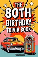 The 80th Birthday Trivia Book - a Fun Quiz and Game Night Book Packed with Facts from the 40s to Today - Scott Matthews - 9781923168947
