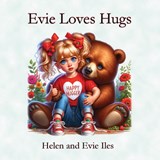 Evie Loves Hugs - Helen Iles ; Evie Iles - 9781923174610