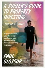 A Surfer's Guide to Property Investing - Paul Glossop - 9781923186217