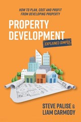 Palise, S: Property Development Explained Simply - Steve Palise ; Liam Carmody - 9781923186255