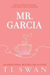 Mr. Garcia (Mr. Series Book 3) - T L Swan - 9781923232020
