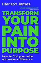 Transform Your Pain into Purpose - Harrison James - 9781923293892