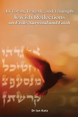 Torah, Tragedy, and Triumph Jewish Reflections - Ian Katz - 9781923449978