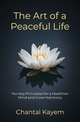 The Art of a Peaceful Life - Chantal Kayem - 9781923514454