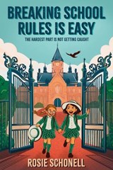 Breaking School Rules is Easy - Rosie Schonell - 9781923517677