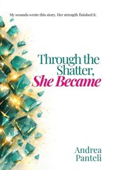 Through the Shatter, She Became - Andrea Panteli - 9781923517868