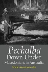 Pechalba Down Under, Macedonians in Australia - Nick Anastasovski - 9781923568310