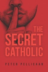 The Secret Catholic - Peter Pellicaan - 9781923568723