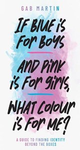 If blue is for boys and pink is for girls, what colour is for me? - Gab Martin - 9781923589759