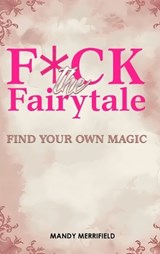 F*ck The Fairytale - Mandy Merrifield - 9781923609426