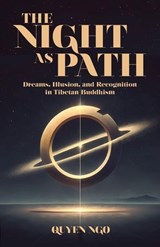 The Night as Path: Dreams, Illusion, and Recognition in Tibetan Buddhism - Quyen Ngo - 9781923690110