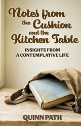 Notes from the Cushion and the Kitchen Table - Quinn Path - 9781923690158