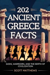 202 Ancient Greece Facts - Gods, Warriors, and the Birth of Civilization - Scott Matthews - 9781923722347