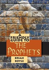 Friendly Guide to the Prophets - BOYLE,  Brian - 9781925009613