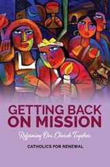 Getting Back on Mission - Catholics for Renewal - 9781925009651