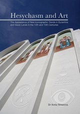 Hesychasm and Art: The Appearance of New Iconographic Trends in Byzantine and Slavic Lands in the 14th and 15th Centuries - Anita Strezova - 9781925021837