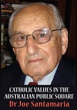 Catholic Values in the Australian public square - SANTAMARIA,  Joseph N. - 9781925138030