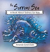The Sorrow Sea - A Book About Sadness for Kids - GREENSLADE,  Amanda - 9781925177107