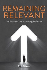 Remaining Relevant - The future of the accounting profession - Rob (University of Wisconsin-Madison) Nixon - 9781925209631