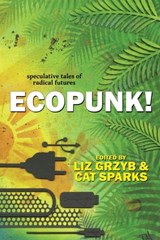 Ecopunk!: Speculative Tales Of Radical Futures - Cat Sparks ; Liz Grzyb - 9781925212556
