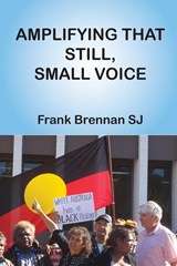 Amplifying that Still, Small Voice - Frank Brennan - 9781925232097