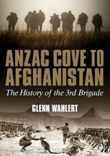 ANZAC Cove to Afghanistan - Glenn Wahlert - 9781925275551