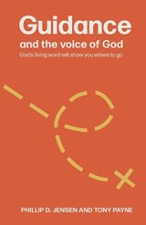Guidance and the Voice of God - Phillip D Jensen ; Tony Payne - 9781925424546