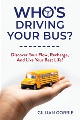 Who's Driving Your Bus? - GORRIE,  Gillian - 9781925452471
