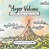 The Anger Volcano - A Book About Anger for Kids - Amanda Greenslade - 9781925516623