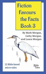 Fiction Favours the Facts - Book 3 - MORGAN,  Mark Timothy ; Morgan, Cathy Ruth ; Morgan, Laura Elizabeth - 9781925587241