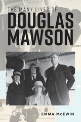 The Many Lives of Douglas Mawson - MCEWIN,  Emma - 9781925588910