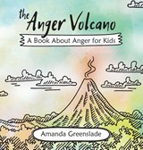 The Anger Volcano - A Book about Anger for Kids - Amanda Greenslade - 9781925635775