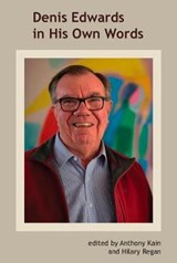 Denis Edwards In His Own Words - Anthony Kain ; Hilary Regan - 9781925643350