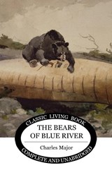 The Bears of Blue River - Charles Major - 9781925729283