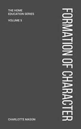 Charlotte Mason's Formation of Character - Charlotte Mason - 9781925729429