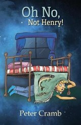 Oh No, Not Henry! - Peter Cramb - 9781925764161
