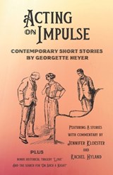 Acting on Impulse - Contemporary Short Stories by Georgette Heyer - Jennifer Kloester - 9781925770261