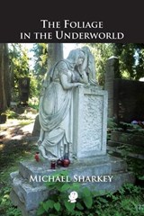 The Foliage in the Underworld - Michael Sharkey - 9781925780604