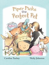 Piper Picks the Perfect Pet - Caroline Touhey ; Ms Nicky Johnston - 9781925804591