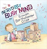 The Incredibly Busy Mind of Bowen Bartholomew Crisp - Paul Russell - 9781925820881