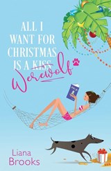 All I Want For Christmas Is A Werewolf - Liana Brooks - 9781925825480
