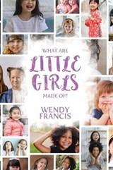 What are little girls made of? - FRANCIS,  Wendy - 9781925826340