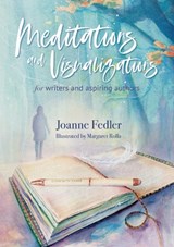 Meditations and Visualizations for Writers and Aspiring Authors - Joanne Fedler - 9781925842197