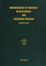 Undergrounds in Insurgent, Revolutionary, and Resistance Warfare - Aris Project - 9781925907155
