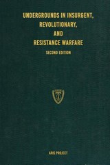 Undergrounds in Insurgent, Revolutionary, and Resistance Warfare - Aris Project - 9781925907162